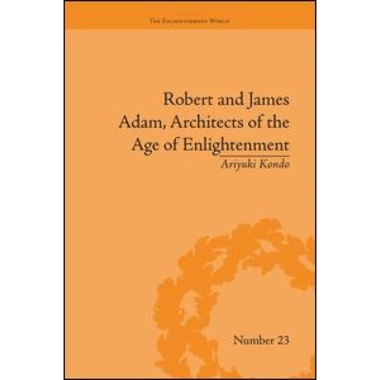 Robert and James Adam, Architects of the Age of Enlightenment Robert and James Adam, Architects of the Age of Enlightenment