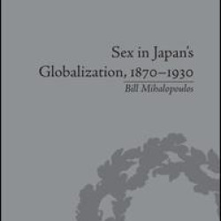 Sex in Japan's Globalization, 1870–1930 Sex in Japan's Globalization, 1870–1930