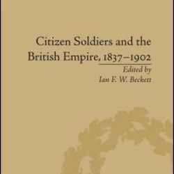 Citizen Soldiers and the British Empire, 1837–1902