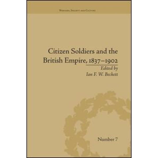 Citizen Soldiers and the British Empire, 1837–1902 Citizen Soldiers and the British Empire, 1837–1902