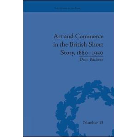 Art and Commerce in the British Short Story, 1880–1950 Art and Commerce in the British Short Story, 1880–1950