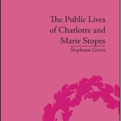 The Public Lives of Charlotte and Marie Stopes The Public Lives of Charlotte and Marie Stopes