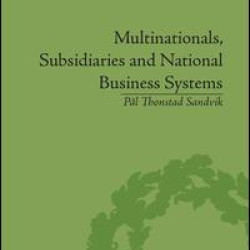 Multinationals, Subsidiaries and National Business Systems Multinationals, Subsidiaries and National Business Systems