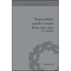 Respectability and the London Poor, 1780–1870 Respectability and the London Poor, 1780–1870