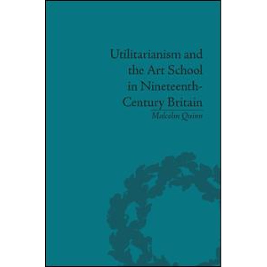 Utilitarianism and the Art School in Nineteenth-Century Britain