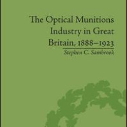 The Optical Munitions Industry in Great Britain, 1888–1923 The Optical Munitions Industry in Great Britain, 1888–1923
