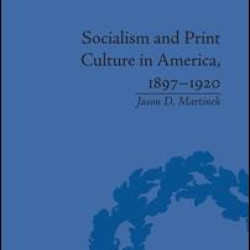 Socialism and Print Culture in America, 1897–1920 Socialism and Print Culture in America, 1897–1920