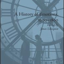 A History of Emotions, 1200–1800 A History of Emotions, 1200–1800