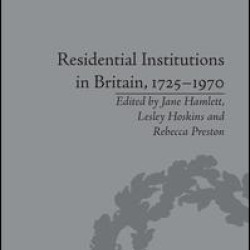 Residential Institutions in Britain, 1725–1970 Residential Institutions in Britain, 1725–1970