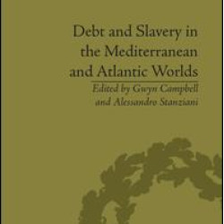 Debt and Slavery in the Mediterranean and Atlantic Worlds Debt and Slavery in the Mediterranean and Atlantic Worlds