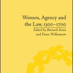 Women, Agency and the Law, 1300–1700 Women, Agency and the Law, 1300–1700