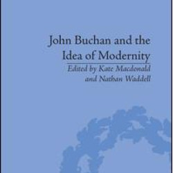 John Buchan and the Idea of Modernity John Buchan and the Idea of Modernity