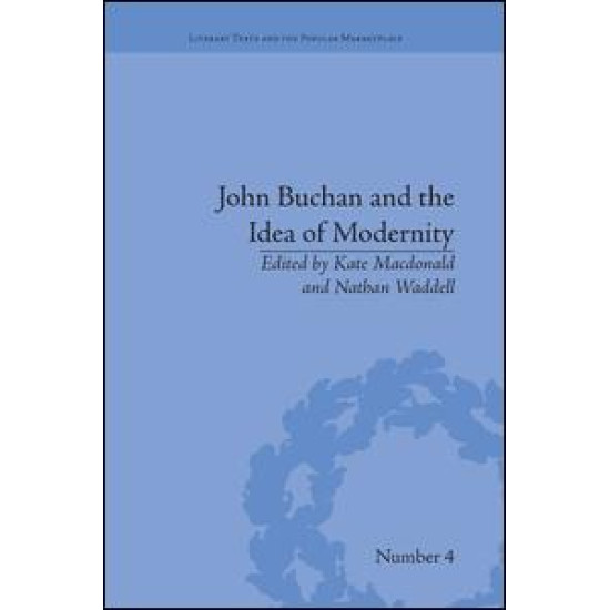 John Buchan and the Idea of Modernity John Buchan and the Idea of Modernity
