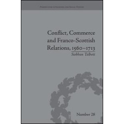 Conflict, Commerce and Franco-Scottish Relations, 1560–1713 Conflict, Commerce and Franco-Scottish Relations, 1560–1713