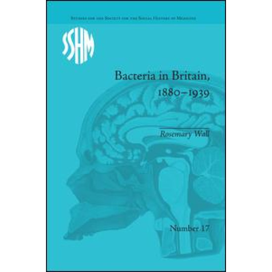 Bacteria in Britain, 1880–1939 Bacteria in Britain, 1880–1939