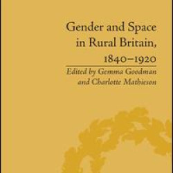 Gender and Space in Rural Britain, 1840–1920 Gender and Space in Rural Britain, 1840–1920