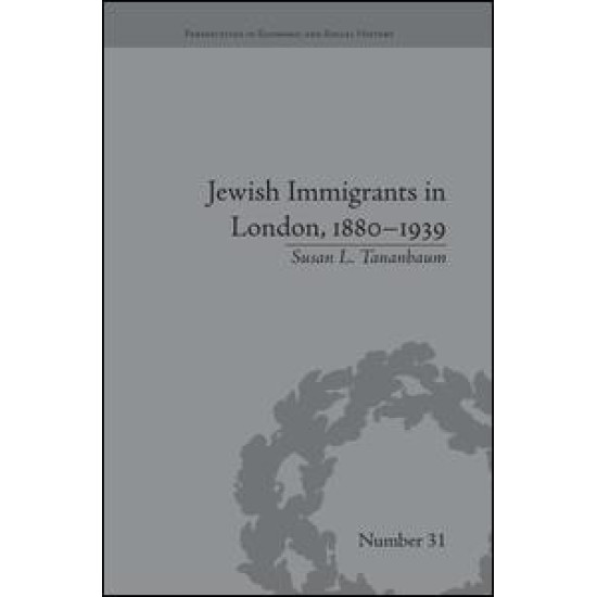 Jewish Immigrants in London, 1880–1939 Jewish Immigrants in London, 1880–1939