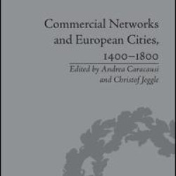 Commercial Networks and European Cities, 1400–1800 Commercial Networks and European Cities, 1400–1800