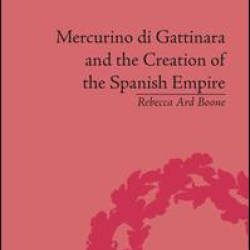 Mercurino di Gattinara and the Creation of the Spanish Empire Mercurino di Gattinara and the Creation of the Spanish Empire