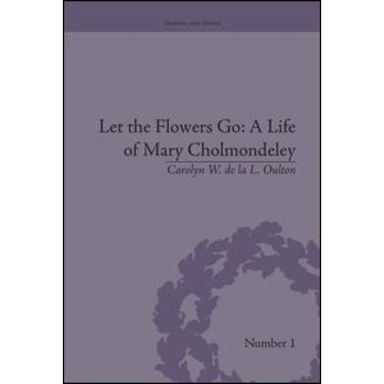 Let the Flowers Go: A Life of Mary Cholmondeley