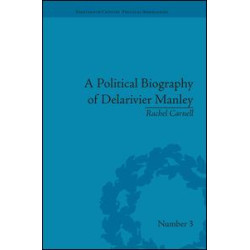 A Political Biography of Delarivier Manley A Political Biography of Delarivier Manley