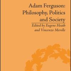 Adam Ferguson: Philosophy, Politics and Society Adam Ferguson: Philosophy, Politics and Society
