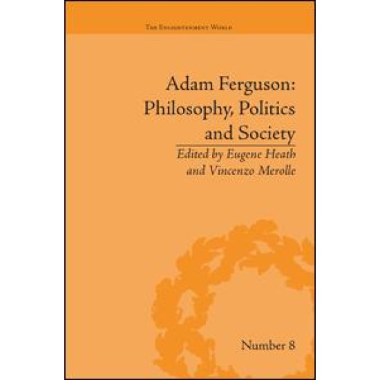 Adam Ferguson: Philosophy, Politics and Society Adam Ferguson: Philosophy, Politics and Society