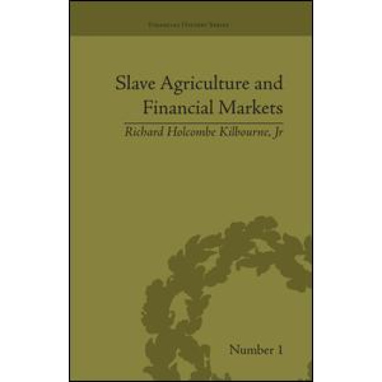 Slave Agriculture and Financial Markets in Antebellum America Slave Agriculture and Financial Markets in Antebellum America