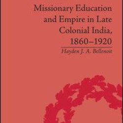 Missionary Education and Empire in Late Colonial India, 1860-1920
