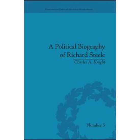 A Political Biography of Richard Steele A Political Biography of Richard Steele