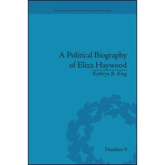 A Political Biography of Eliza Haywood A Political Biography of Eliza Haywood