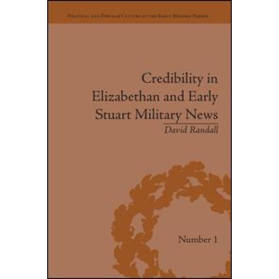 Credibility in Elizabethan and Early Stuart Military News Credibility in Elizabethan and Early Stuart Military News