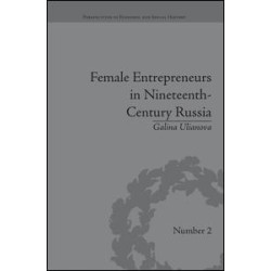 Female Entrepreneurs in Nineteenth-Century Russia Female Entrepreneurs in Nineteenth-Century Russia