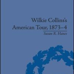 Wilkie Collins's American Tour, 1873-4 Wilkie Collins's American Tour, 1873-4