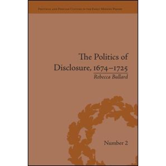 The Politics of Disclosure, 1674-1725