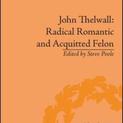 John Thelwall: Radical Romantic and Acquitted Felon