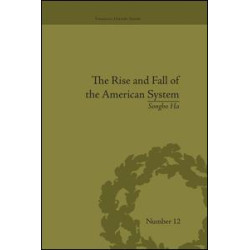 The Rise and Fall of the American System The Rise and Fall of the American System