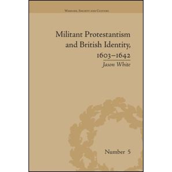 Militant Protestantism and British Identity, 1603–1642