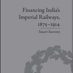 Financing India's Imperial Railways, 1875–1914 Financing India's Imperial Railways, 1875–1914