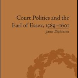 Court Politics and the Earl of Essex, 1589–1601
