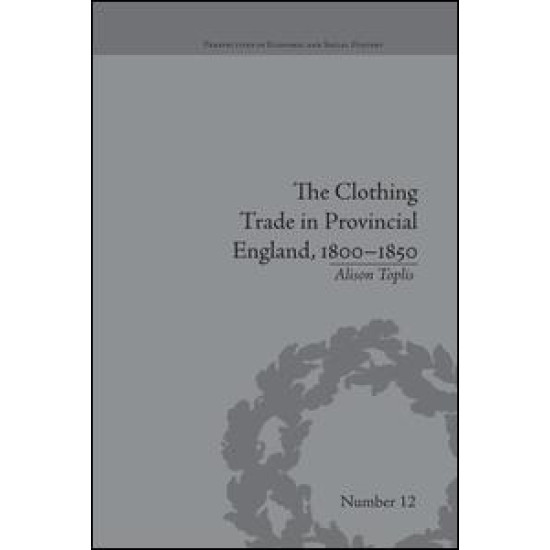 The Clothing Trade in Provincial England, 1800–1850 The Clothing Trade in Provincial England, 1800–1850