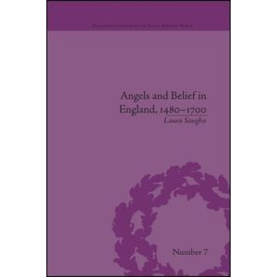 Angels and Belief in England, 1480–1700 Angels and Belief in England, 1480–1700