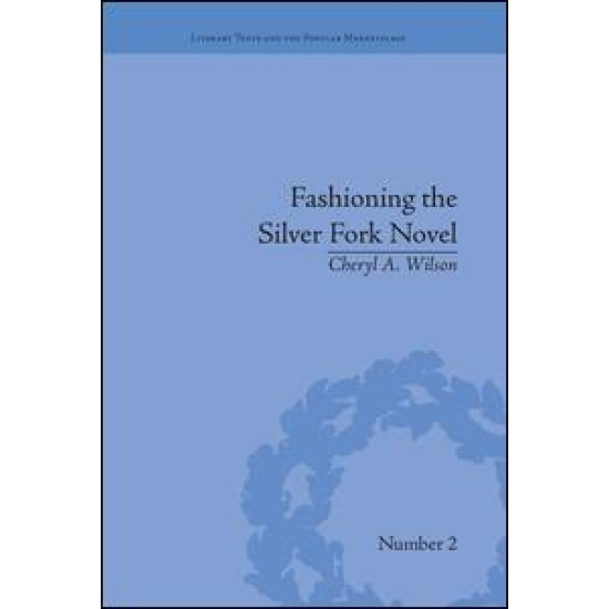 Fashioning the Silver Fork Novel Fashioning the Silver Fork Novel