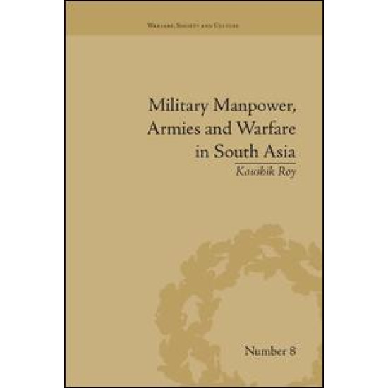 Military Manpower, Armies and Warfare in South Asia