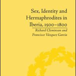 Sex, Identity and Hermaphrodites in Iberia, 1500–1800