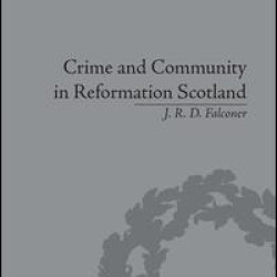 Crime and Community in Reformation Scotland Crime and Community in Reformation Scotland