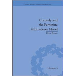 Comedy and the Feminine Middlebrow Novel Comedy and the Feminine Middlebrow Novel