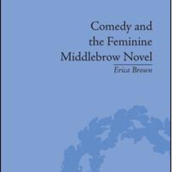 Comedy and the Feminine Middlebrow Novel Comedy and the Feminine Middlebrow Novel