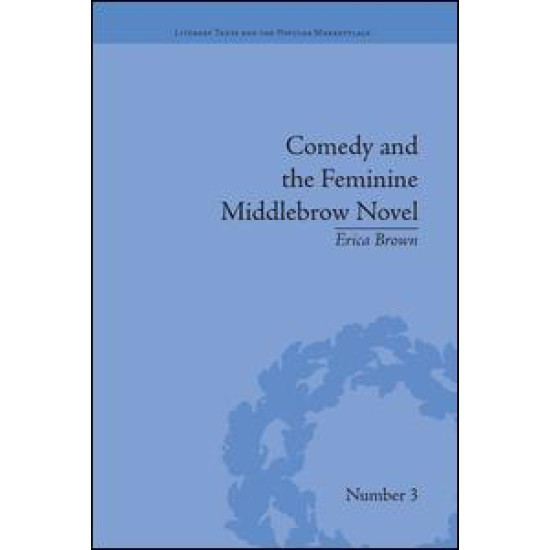 Comedy and the Feminine Middlebrow Novel Comedy and the Feminine Middlebrow Novel