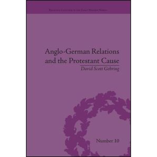 Anglo-German Relations and the Protestant Cause Anglo-German Relations and the Protestant Cause